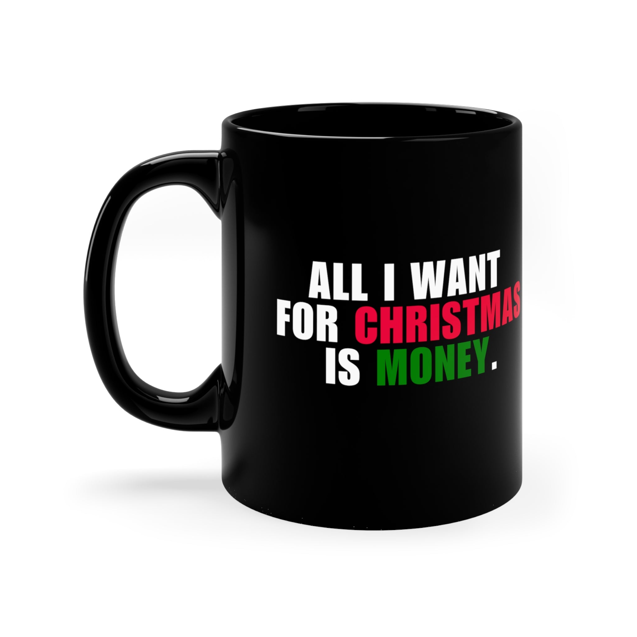 All I Want For Christmas Is Money Mug 11oz