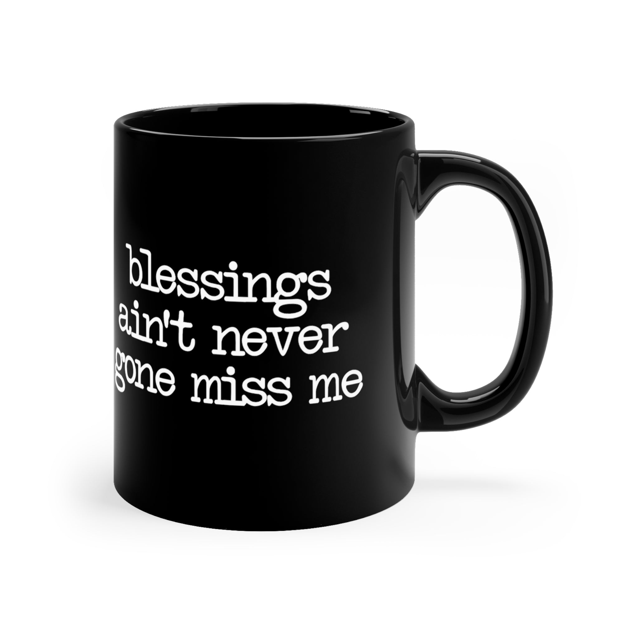 Blessings Ain't Never Gone Miss Me Mug 11oz