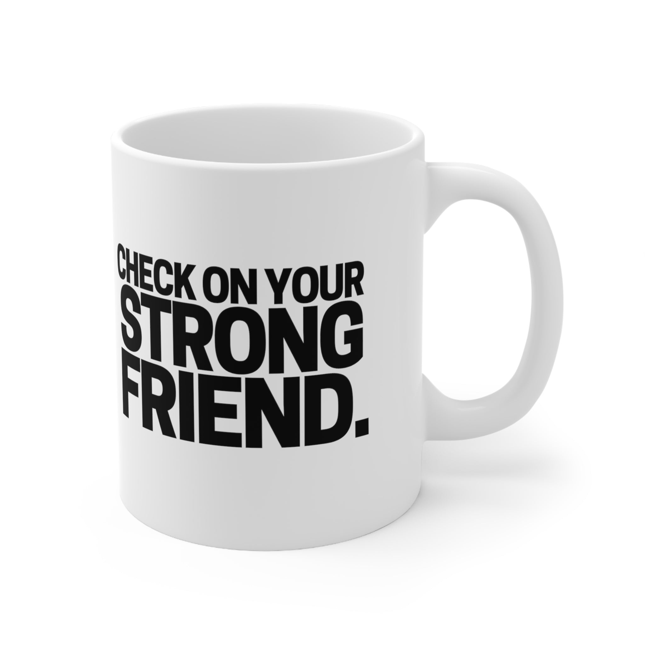 Check On Your Strong Friend Ceramic Mug 11oz