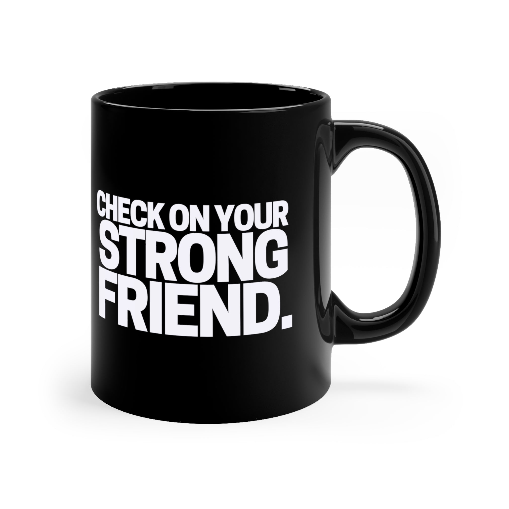 Check On Your Strong Friend Black Mug 11oz