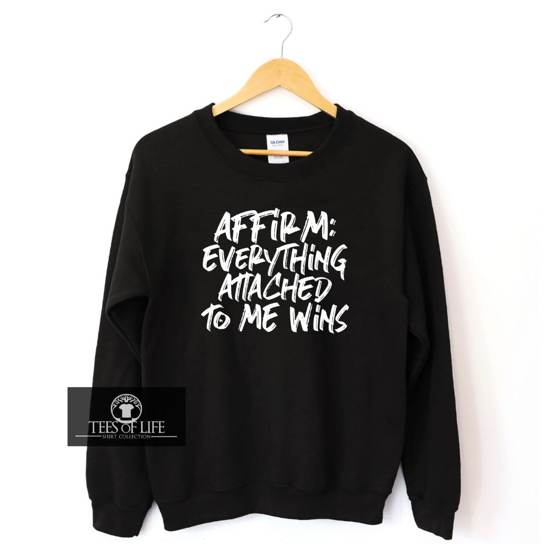 Affirm Everything Attached To Me Wins Unisex Sweatshirt
