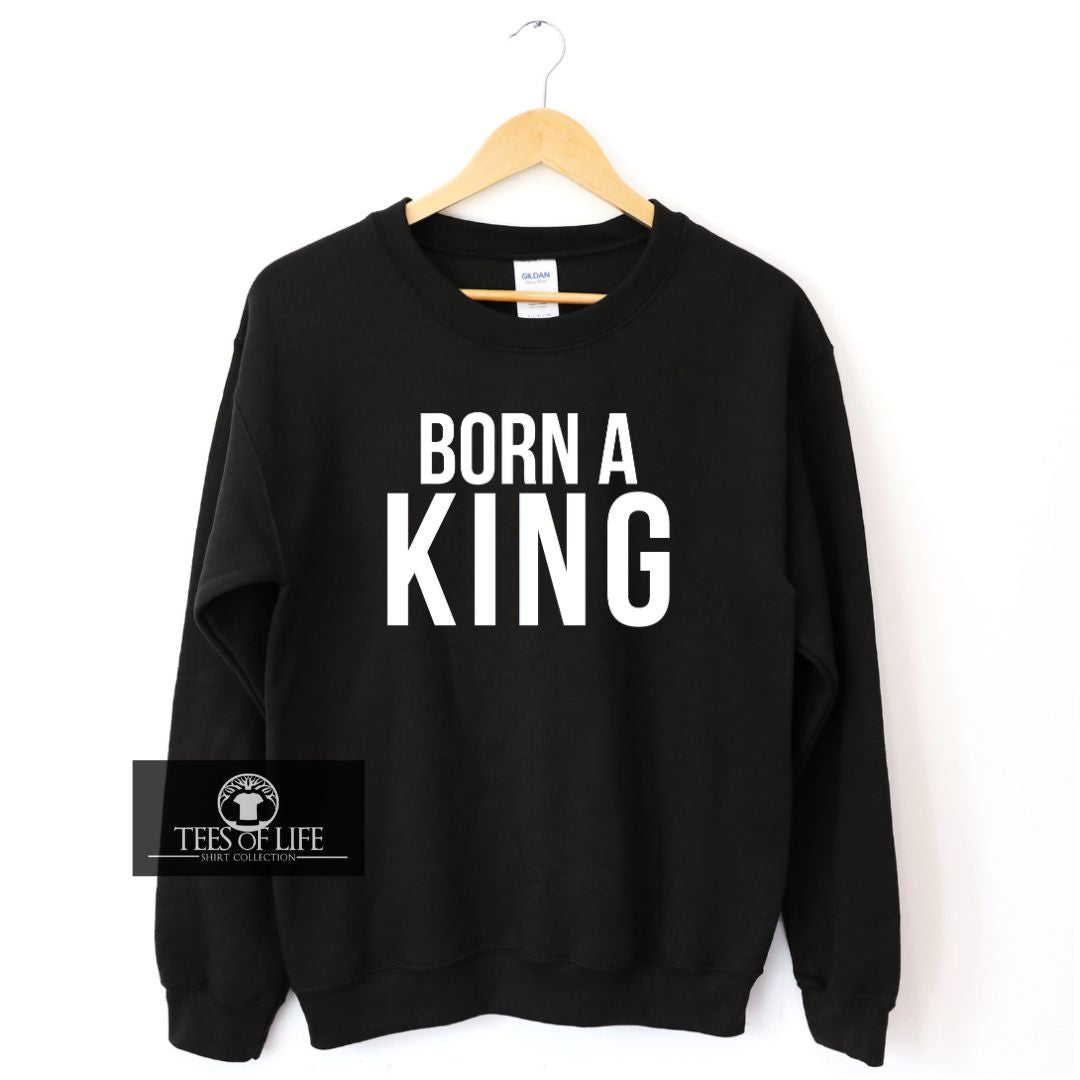 Born A King Sweatshirt
