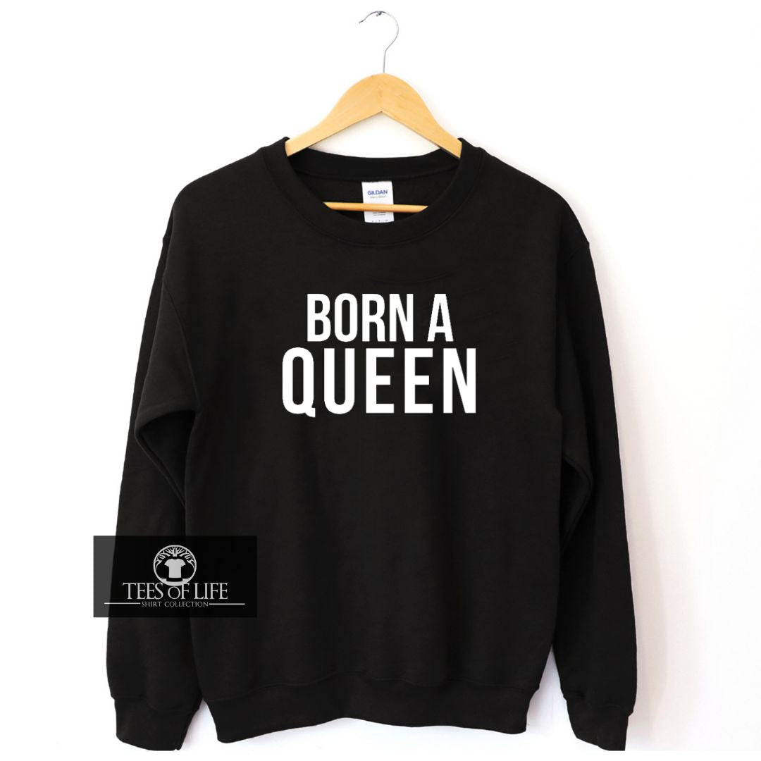 Born A Queen Sweatshirt