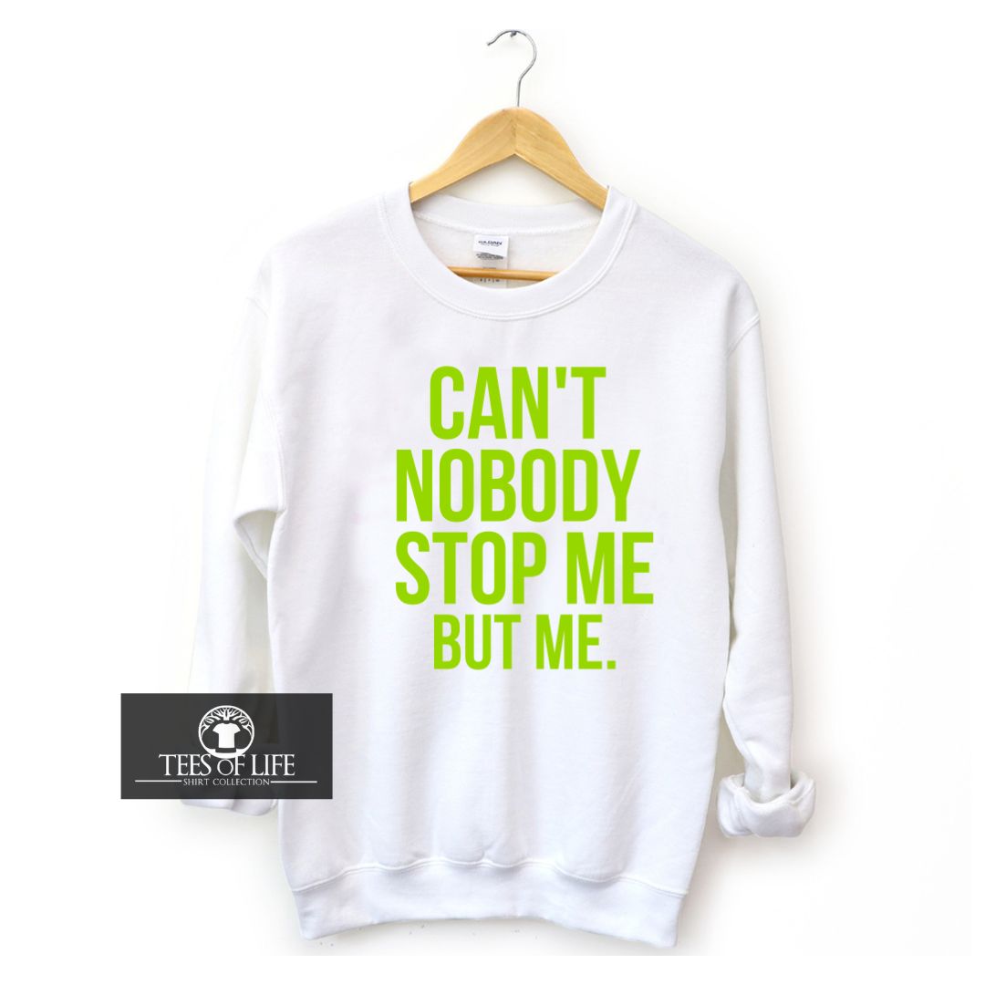 Can't Nobody Stop Me But Me Unisex Sweatshirt