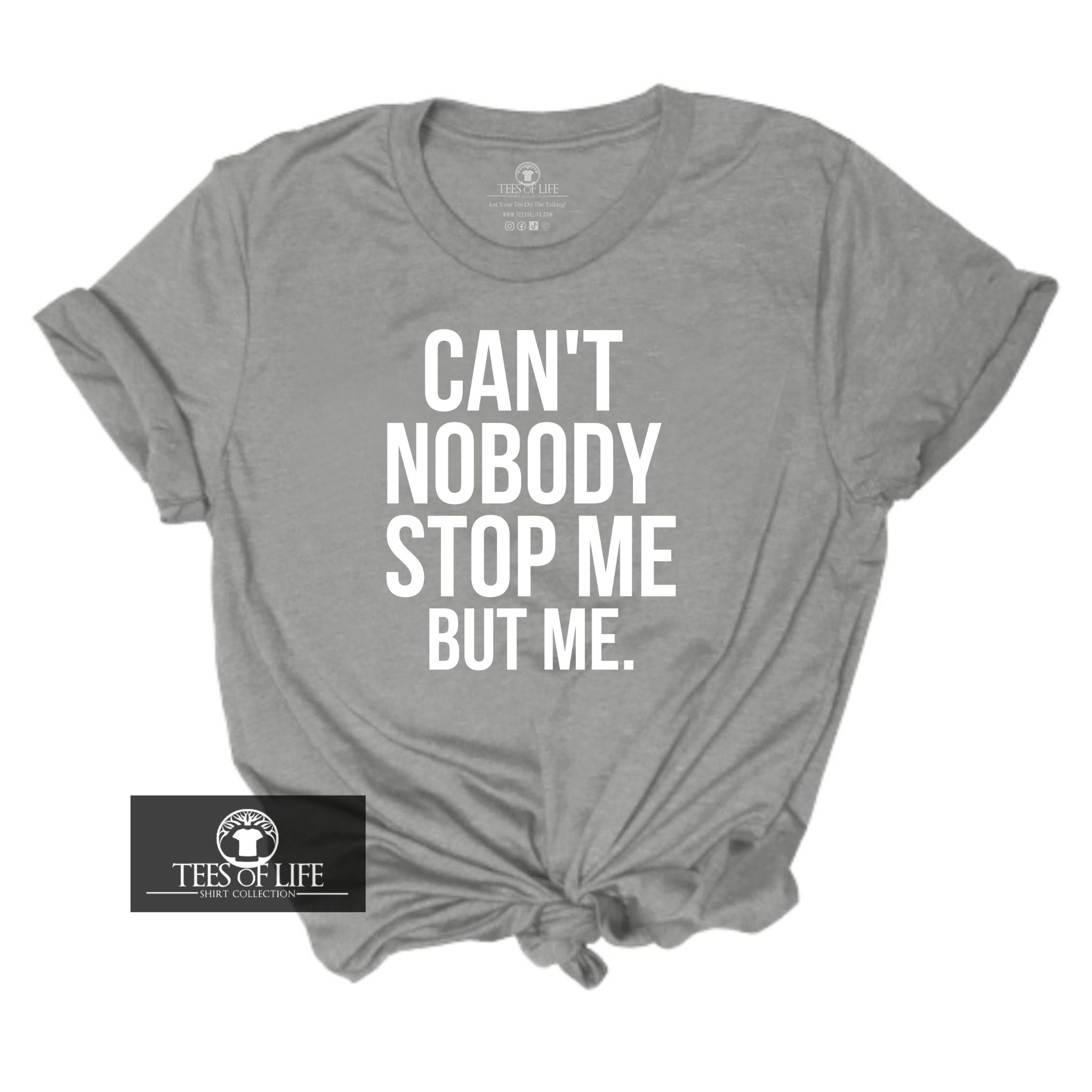 Can't Nobody Stop Me But Me Unisex Tee