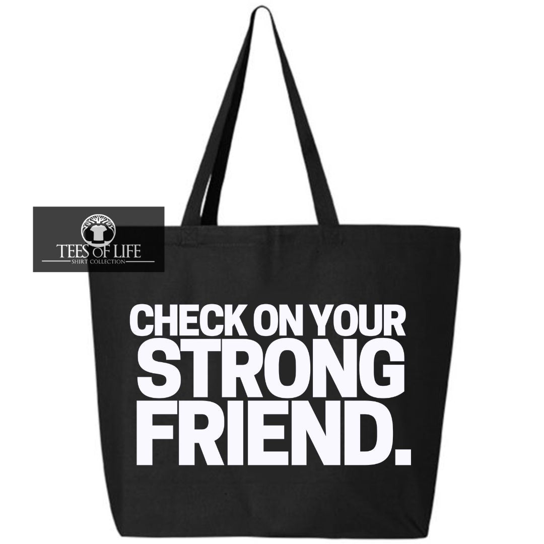 Check On Your Strong Friend Tote Bag