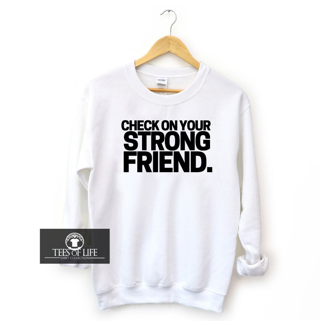 Check On Your Strong Friend Unisex Sweatshirt