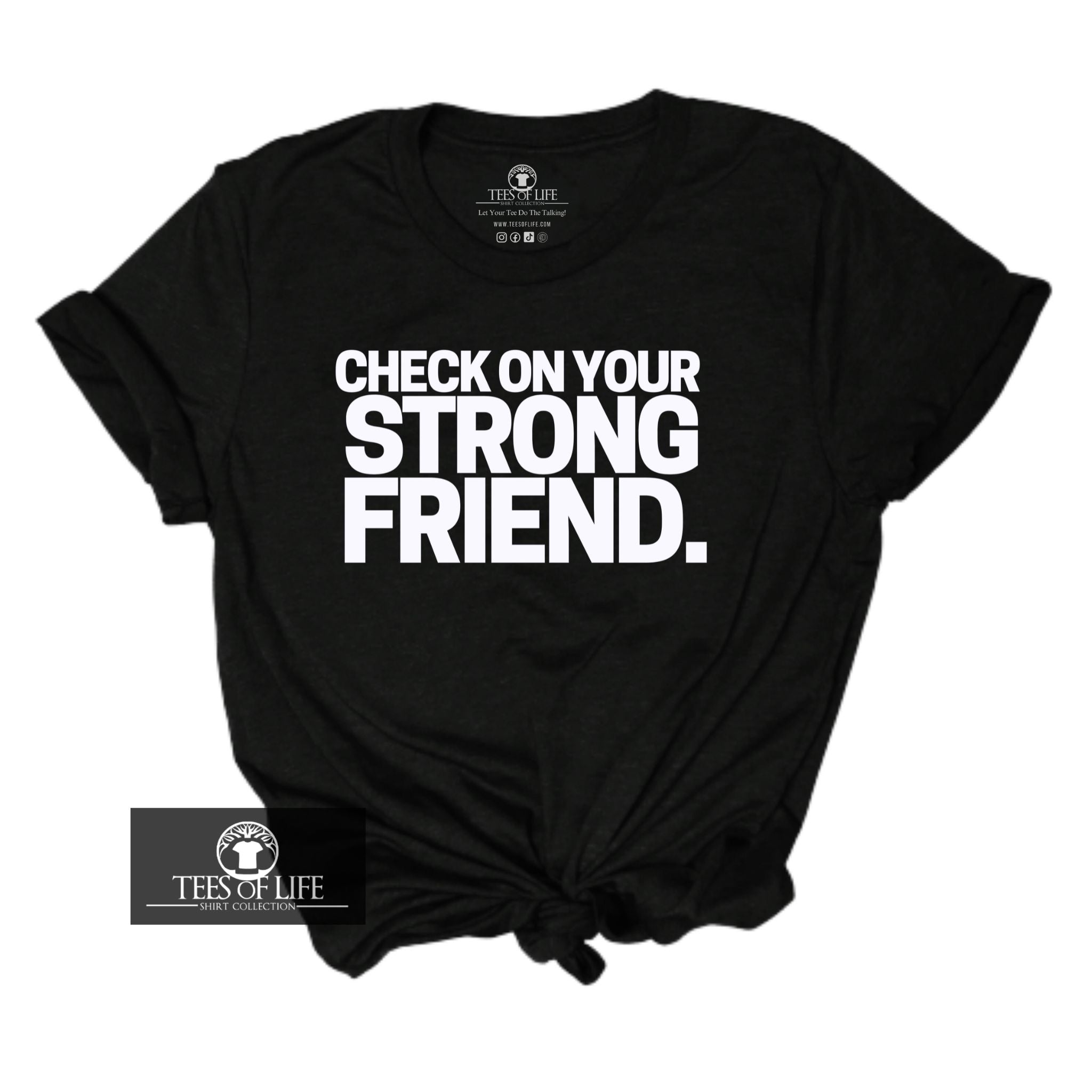 Check On Your Strong Friend Unisex Tee