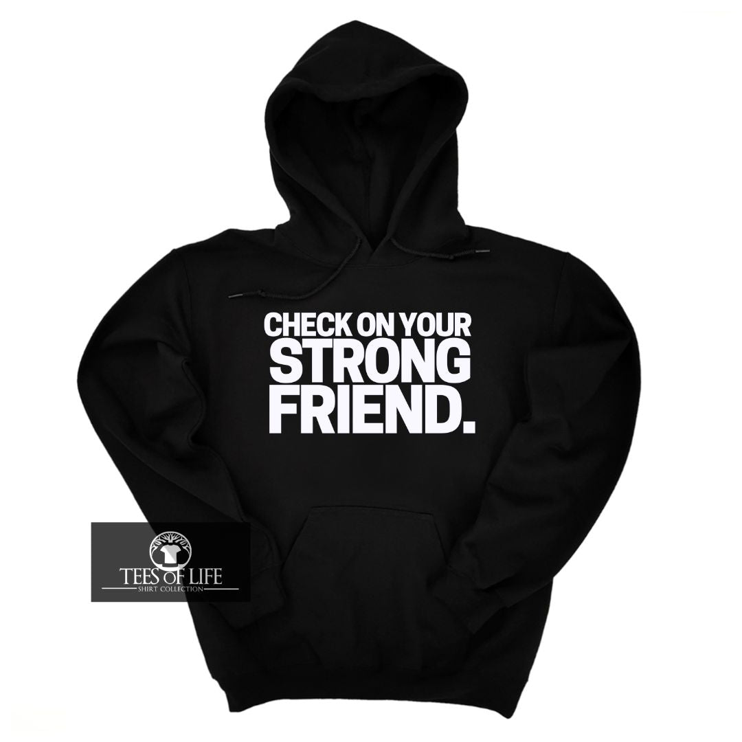 Check On Your Strong Friend Unisex Hoodie