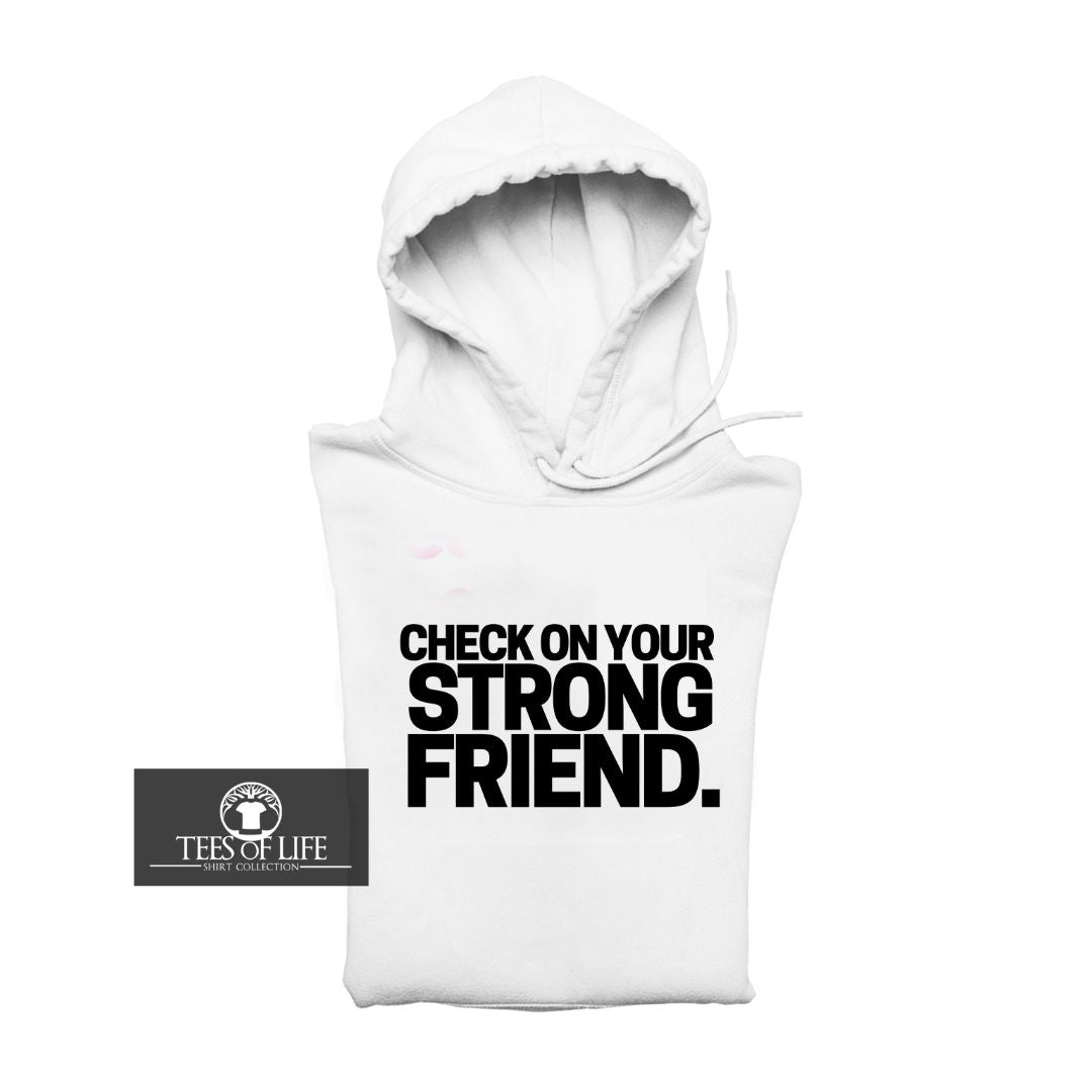 Check On Your Strong Friend Unisex Hoodie