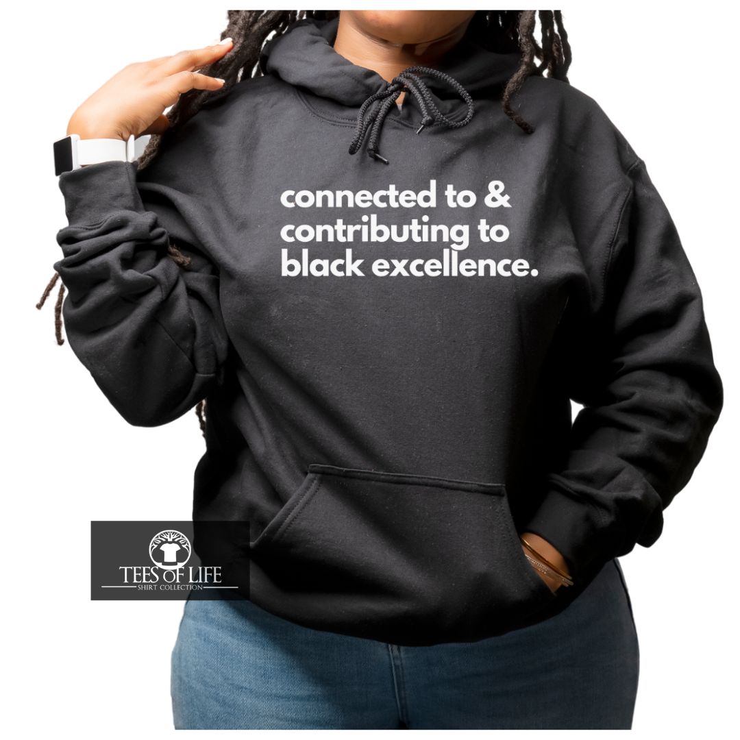 Connected And Contributing To Black Excellence Unisex Hoodie