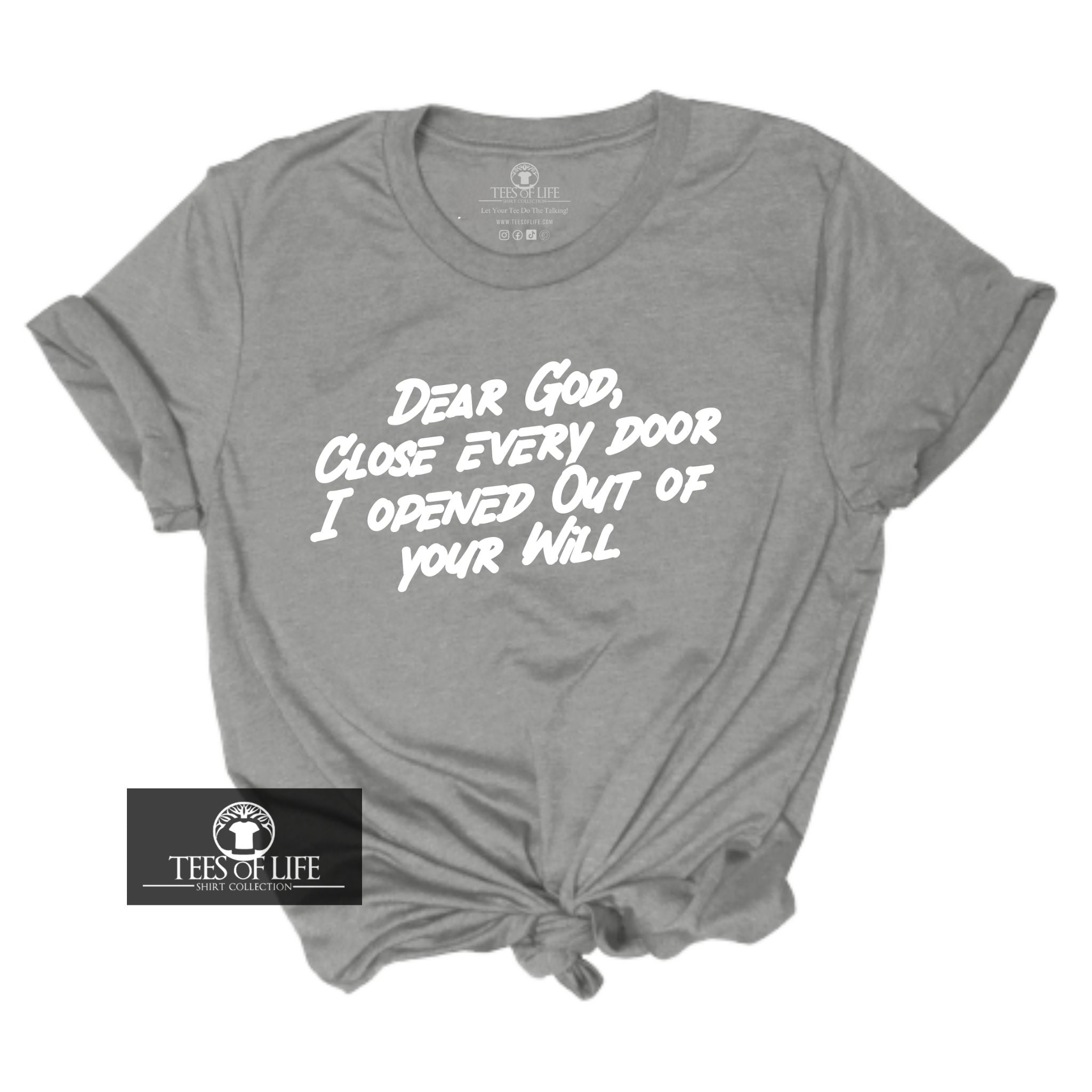 Dear God Close Every Door I Opened Out Of Your Will Unisex Tee