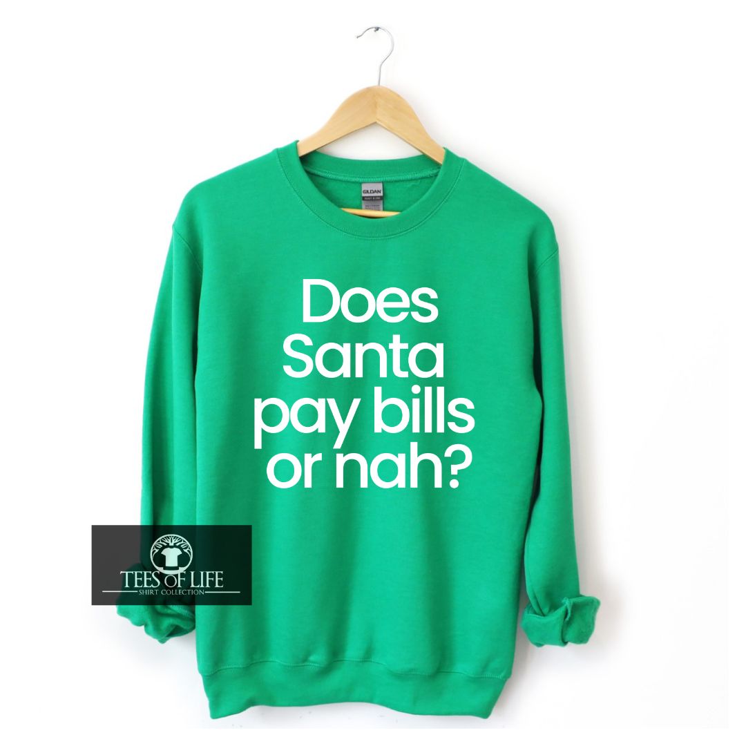 Does Santa Pay Bills Or Nah Unisex Sweatshirt