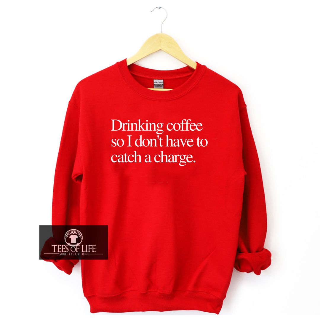 Drinking Coffee So I Don't Have To Catch A Charge Unisex Sweatshirt