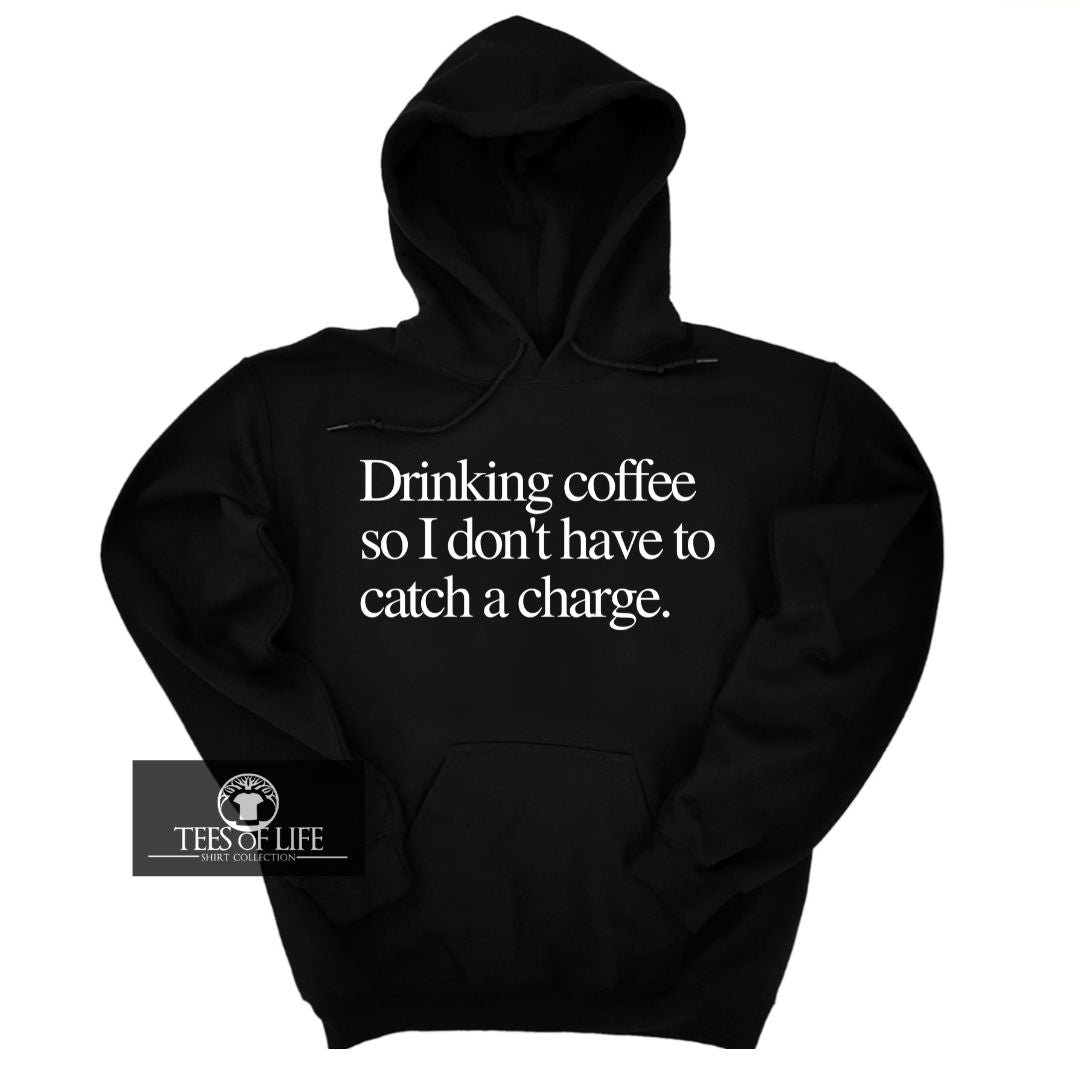 Drinking Coffee So I Don't Have To Catch A Charge Unisex Hoodie