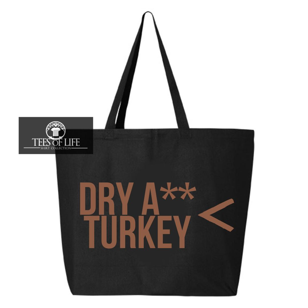 Dry A** Turkey Is Less Than Everything Tote Bag