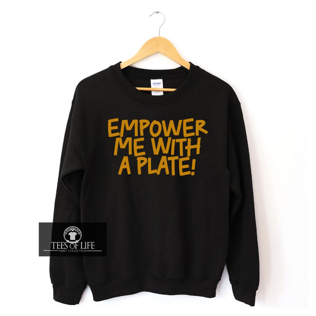 Empower Me With A Plate Unisex Sweatshirt