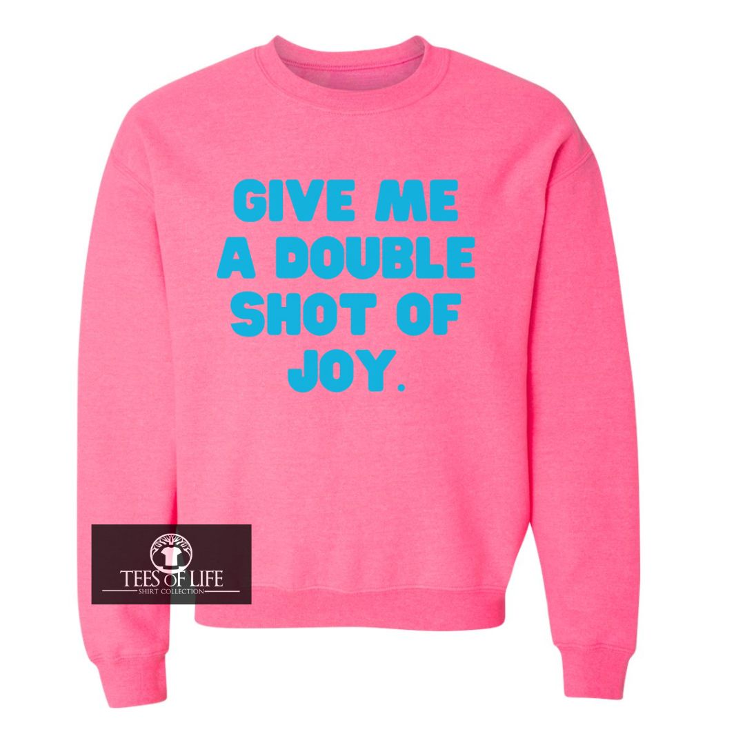 Give Me A Double Shot Of Joy Unisex Sweatshirt