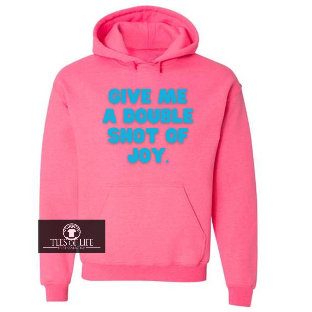 Give Me A Double Shot Of Joy Unisex Hoodie