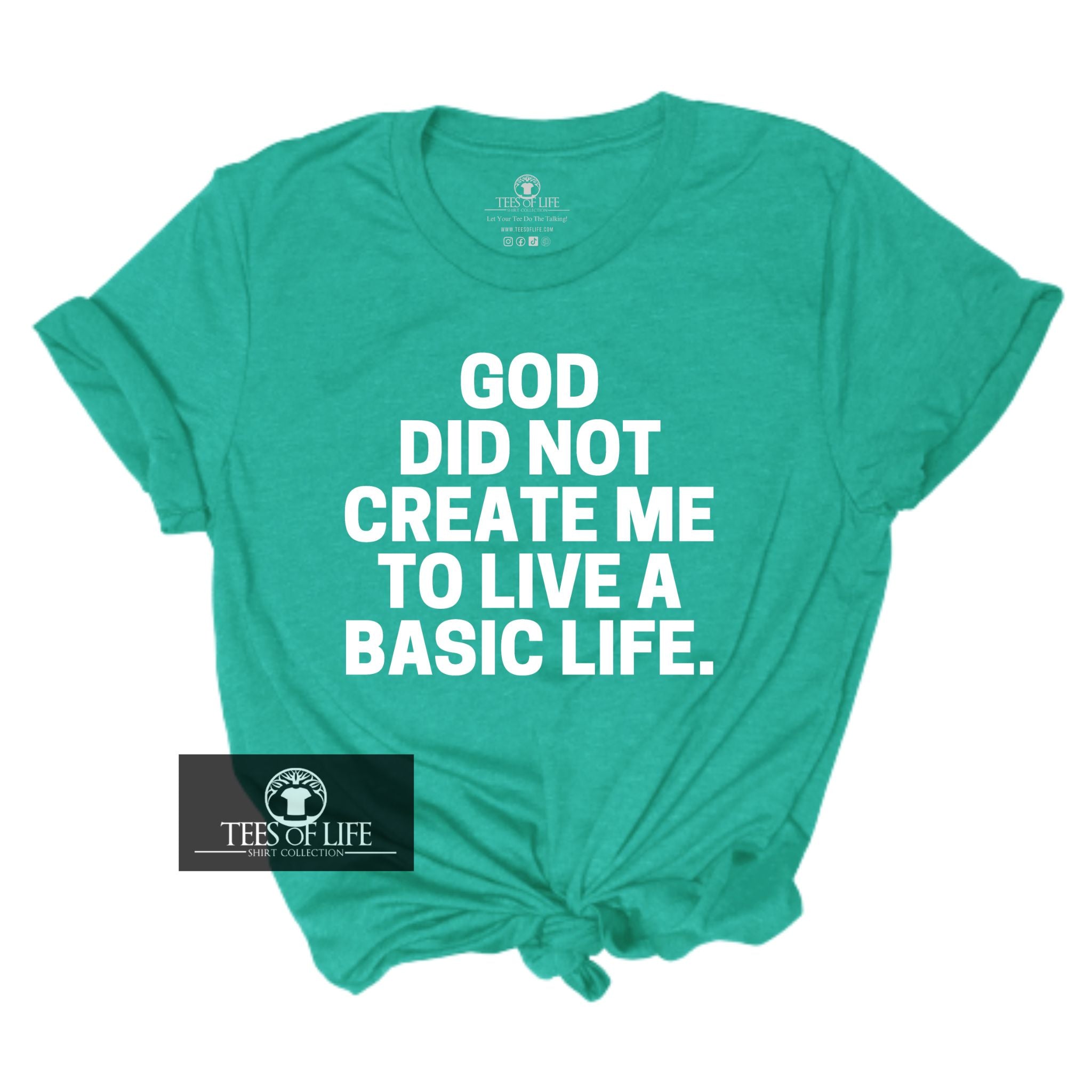 God Did Not Create Me To Live A Basic Life  Unisex Tee