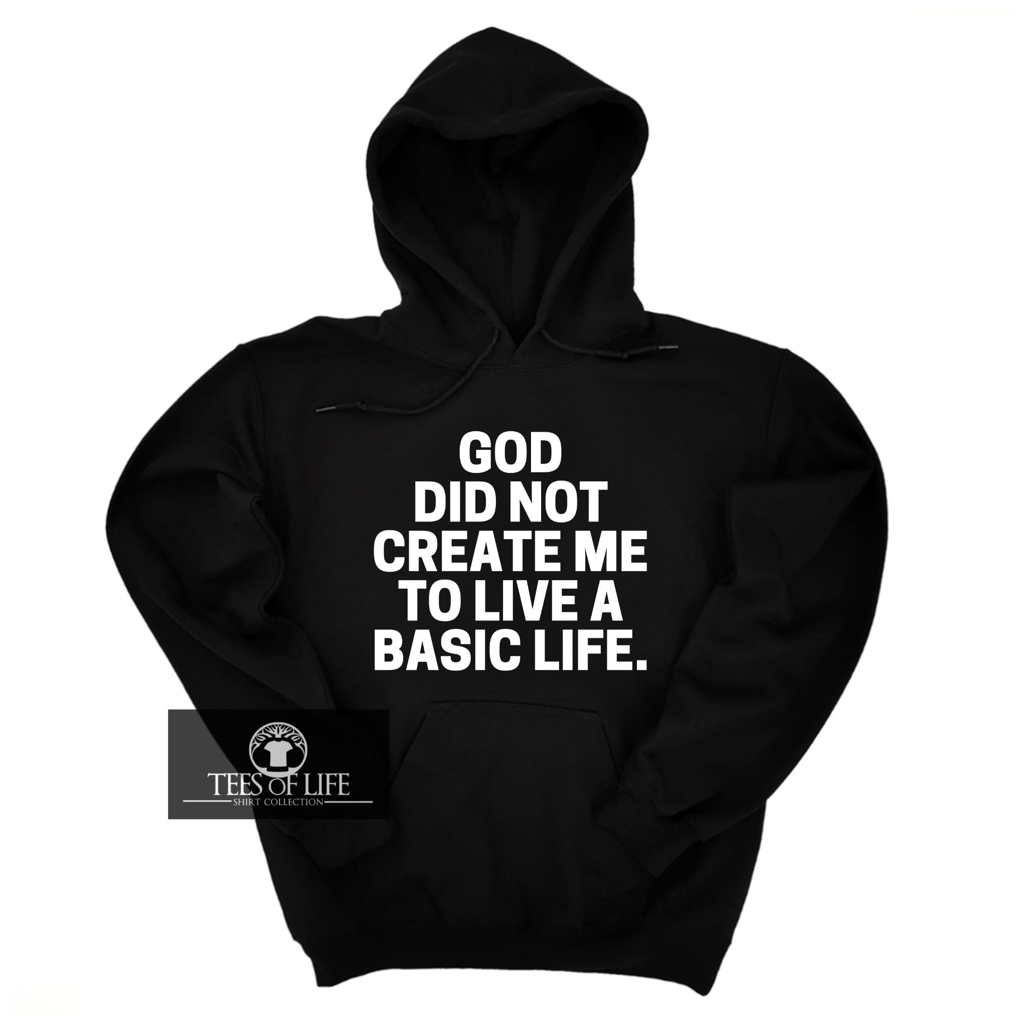 God Did Not Create Me To Live A Basic Life Unisex Hoodie