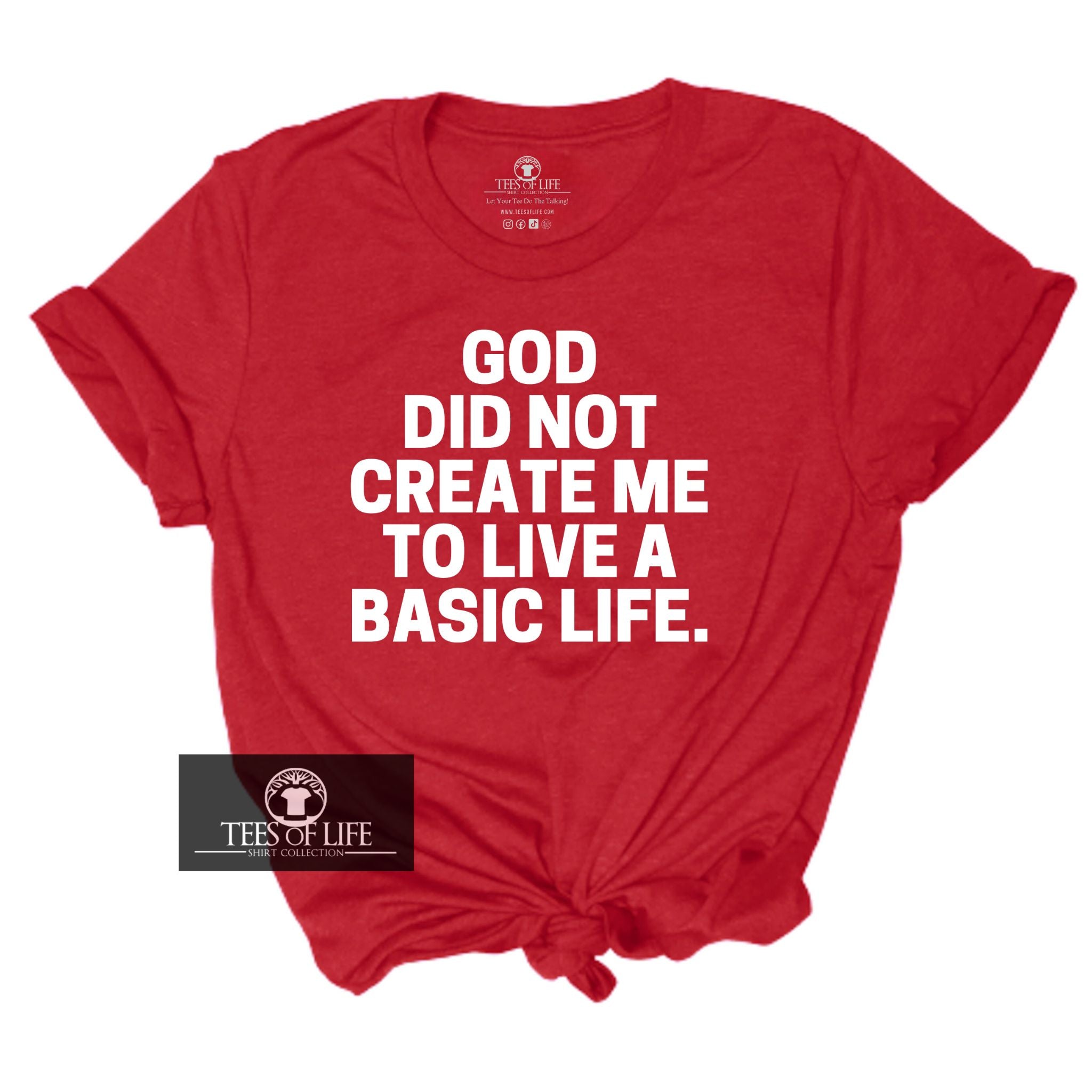 God Did Not Create Me To Live A Basic Life  Unisex Tee