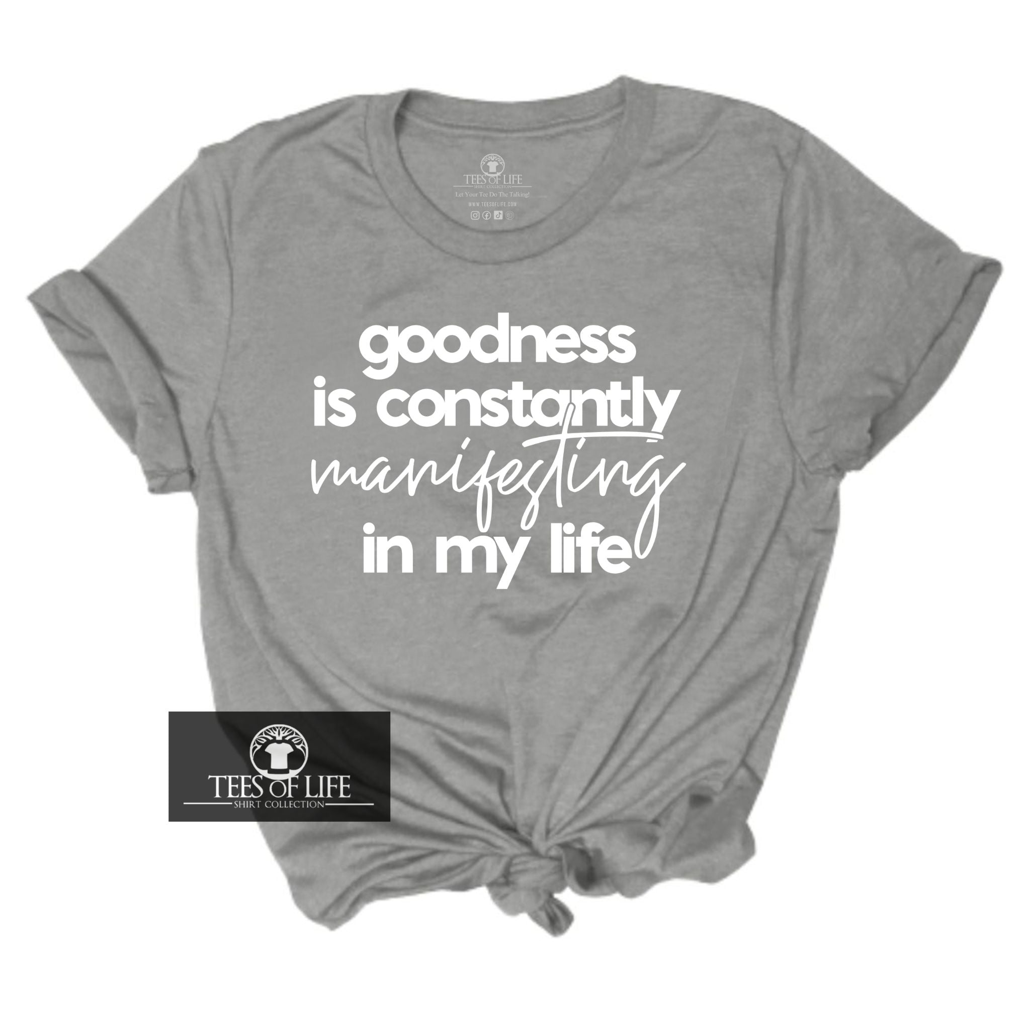 Goodness Is Constantly Manifesting In My Life  Unisex Tee