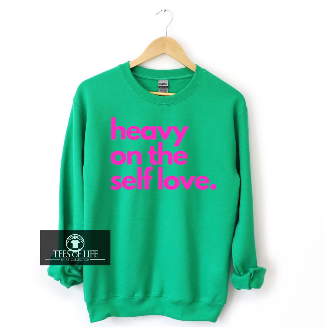 Heavy On The Self Love Sweatshirt