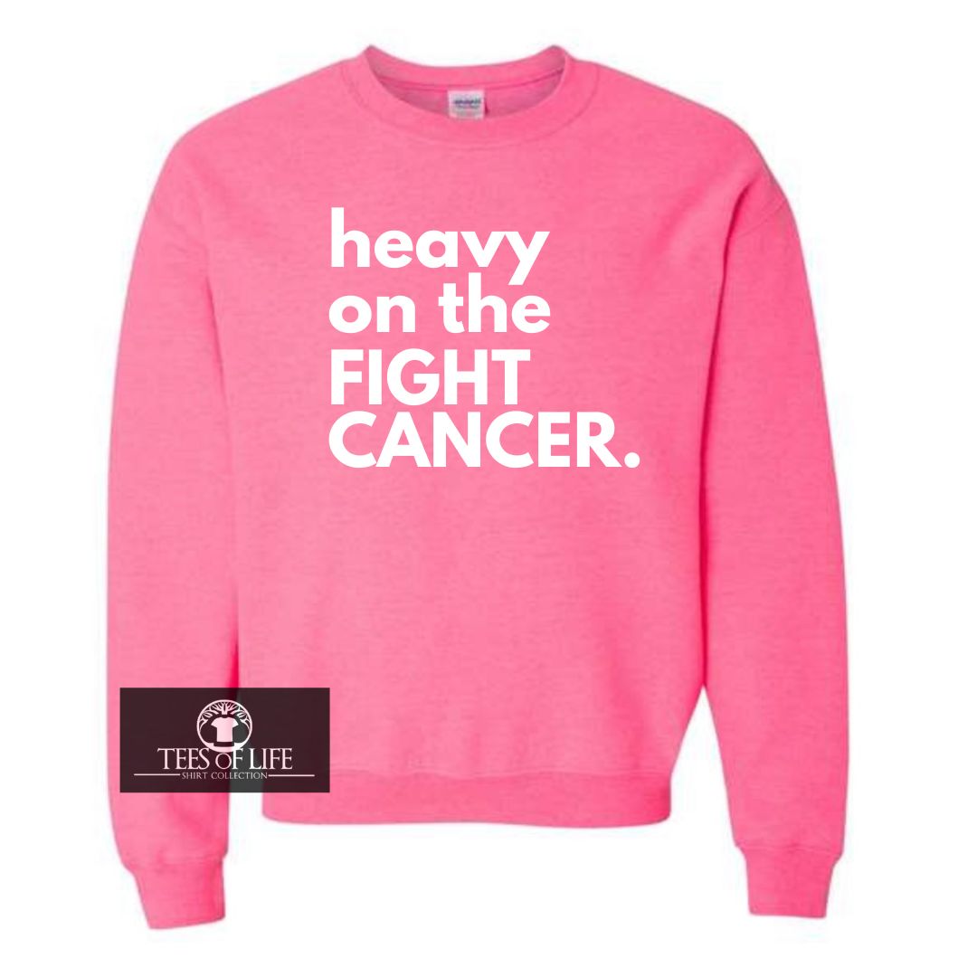 Heavy On The Fight Cancer Sweatshirt