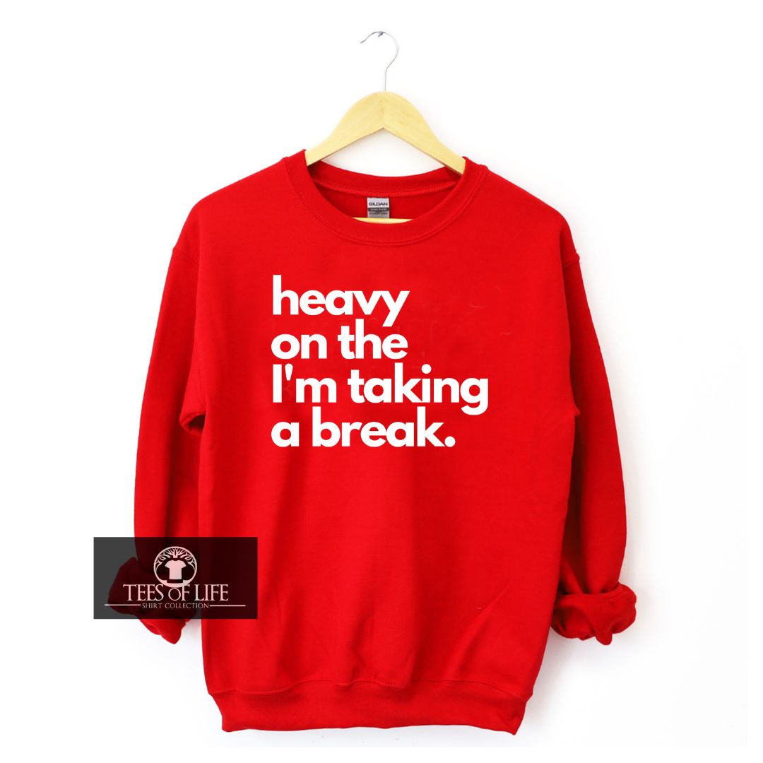 Heavy On The I'm Taking A Break Unisex Sweatshirt