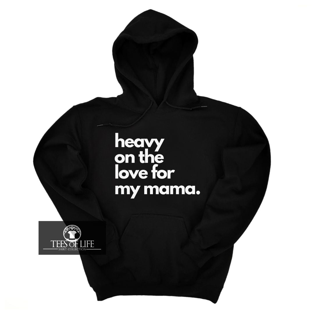 Heavy On The Love For My Mama Unisex Hoodie