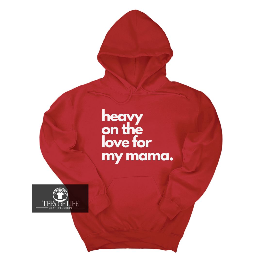 Heavy On The Love For My Mama Unisex Hoodie