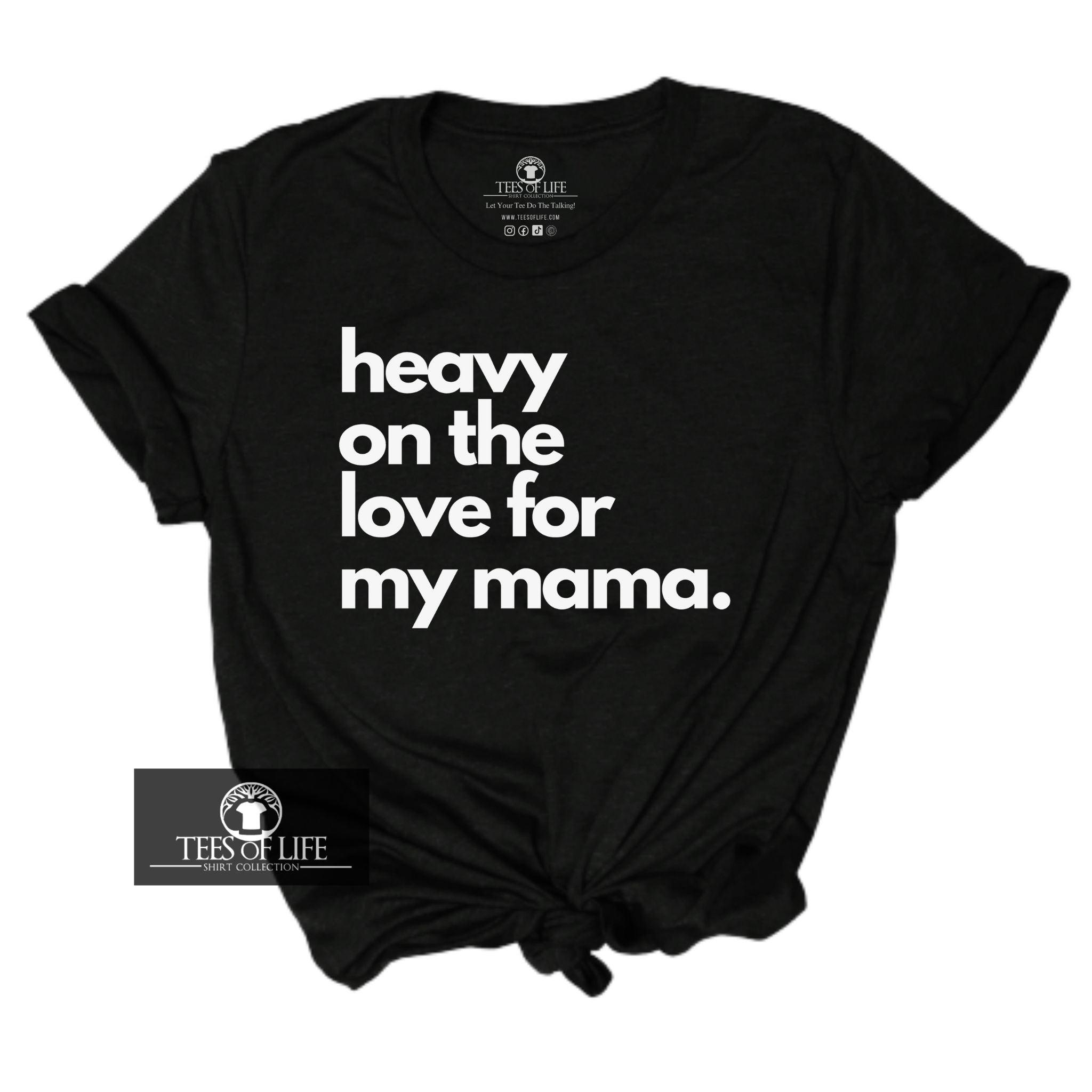 Heavy On The Love For My Mama Unisex Tee