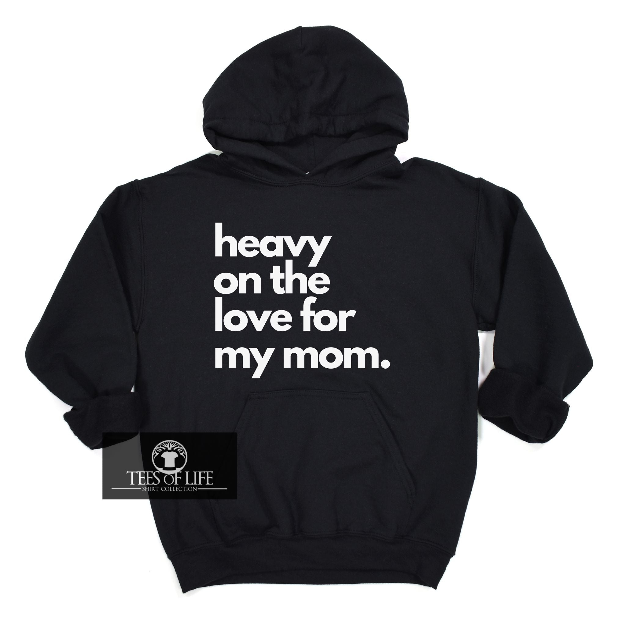 Heavy On The Love For My Mom Unisex Hoodie