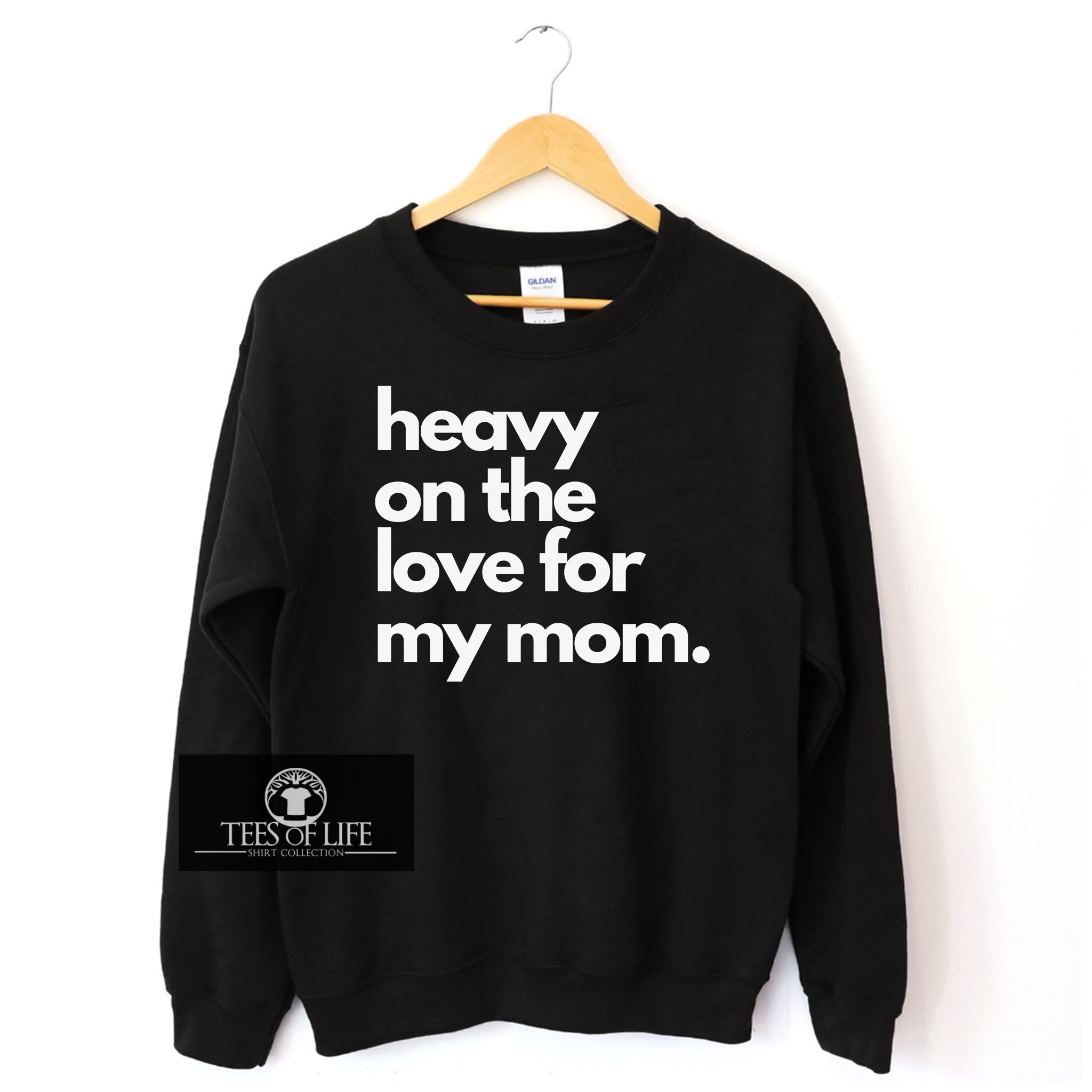 Heavy On The Love For My Mom Unisex Sweatshirt