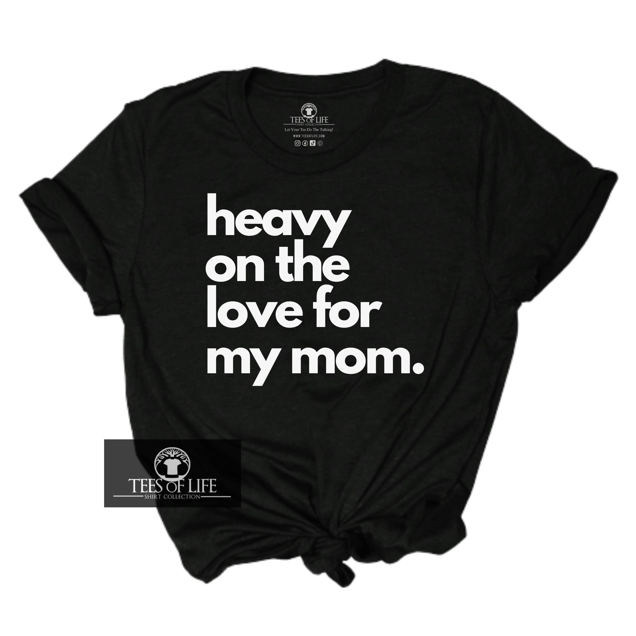 Heavy On The Love For My Mom Unisex Tee