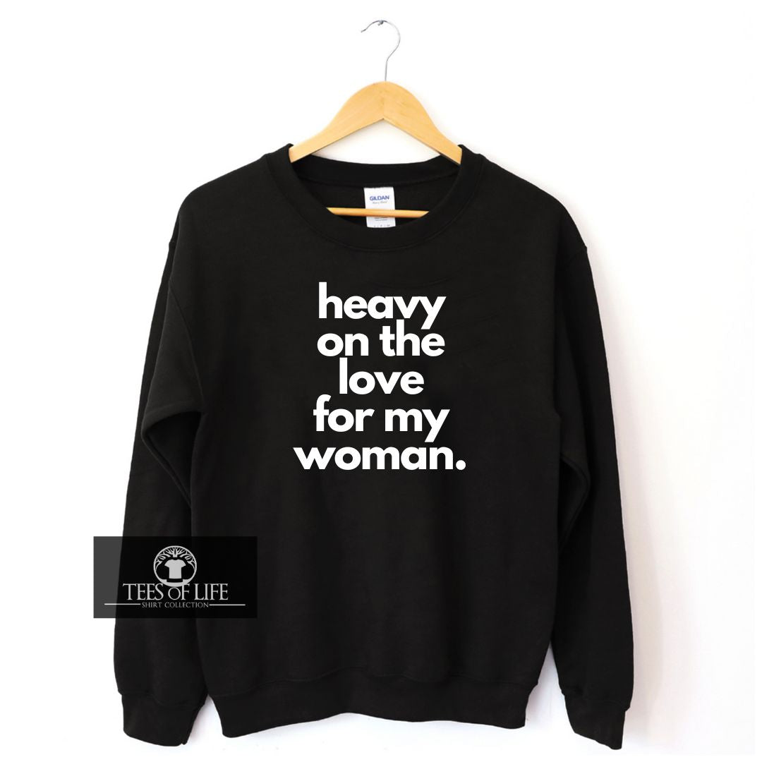 Heavy On The Love For My Woman  Sweatshirt