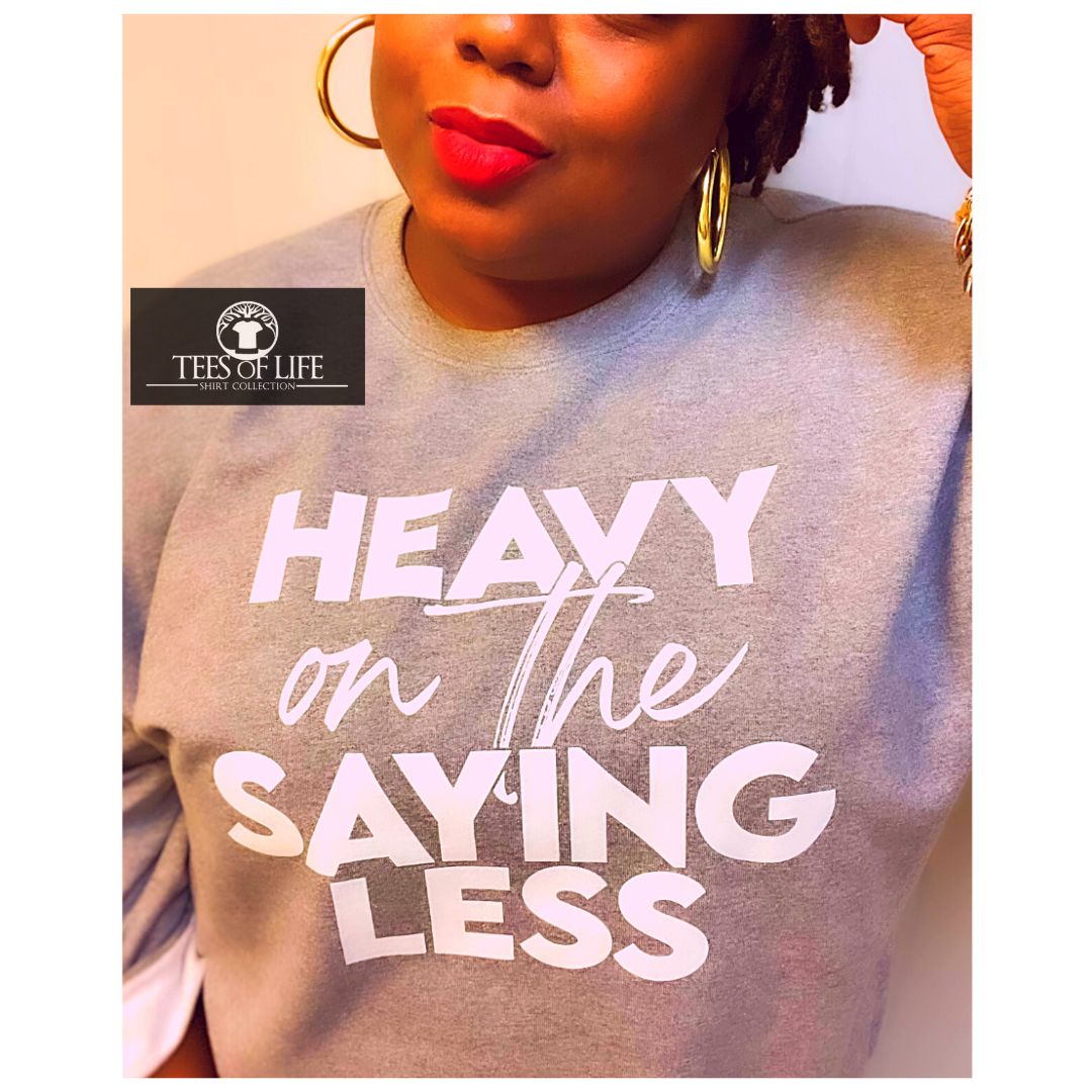 Heavy On The Saying Less Unisex Tee