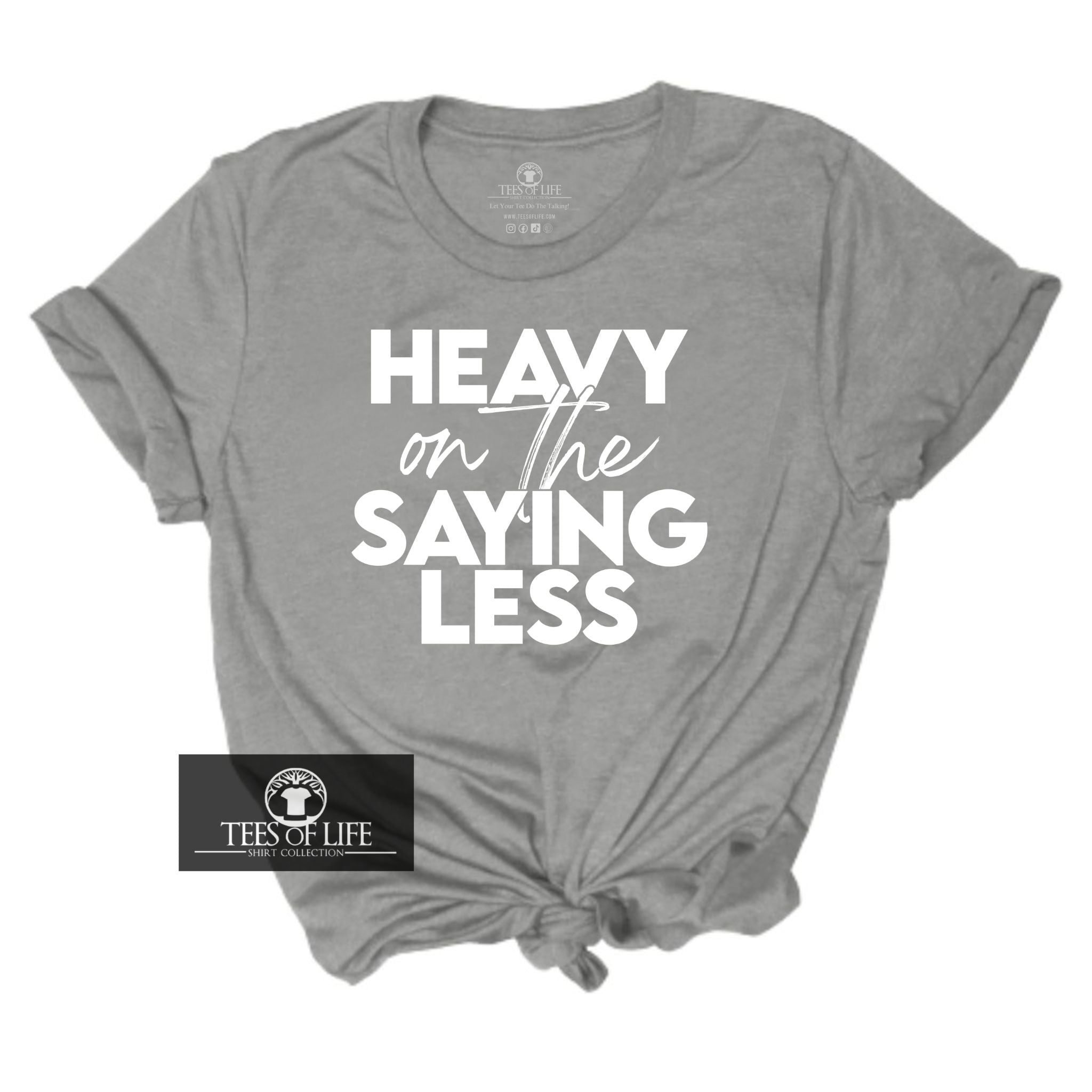 Heavy On The Saying Less Unisex Tee