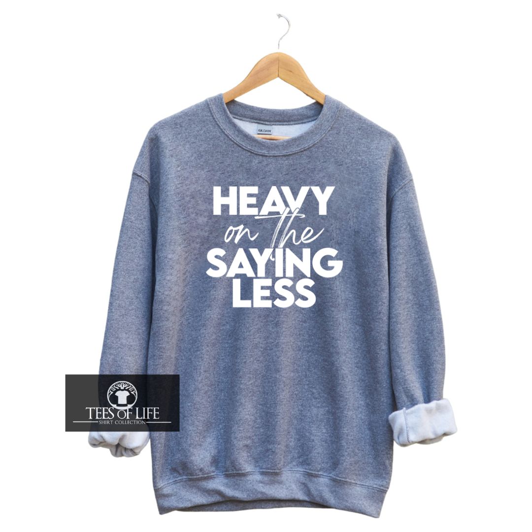 Heavy On The Saying Less Unisex Sweatshirt