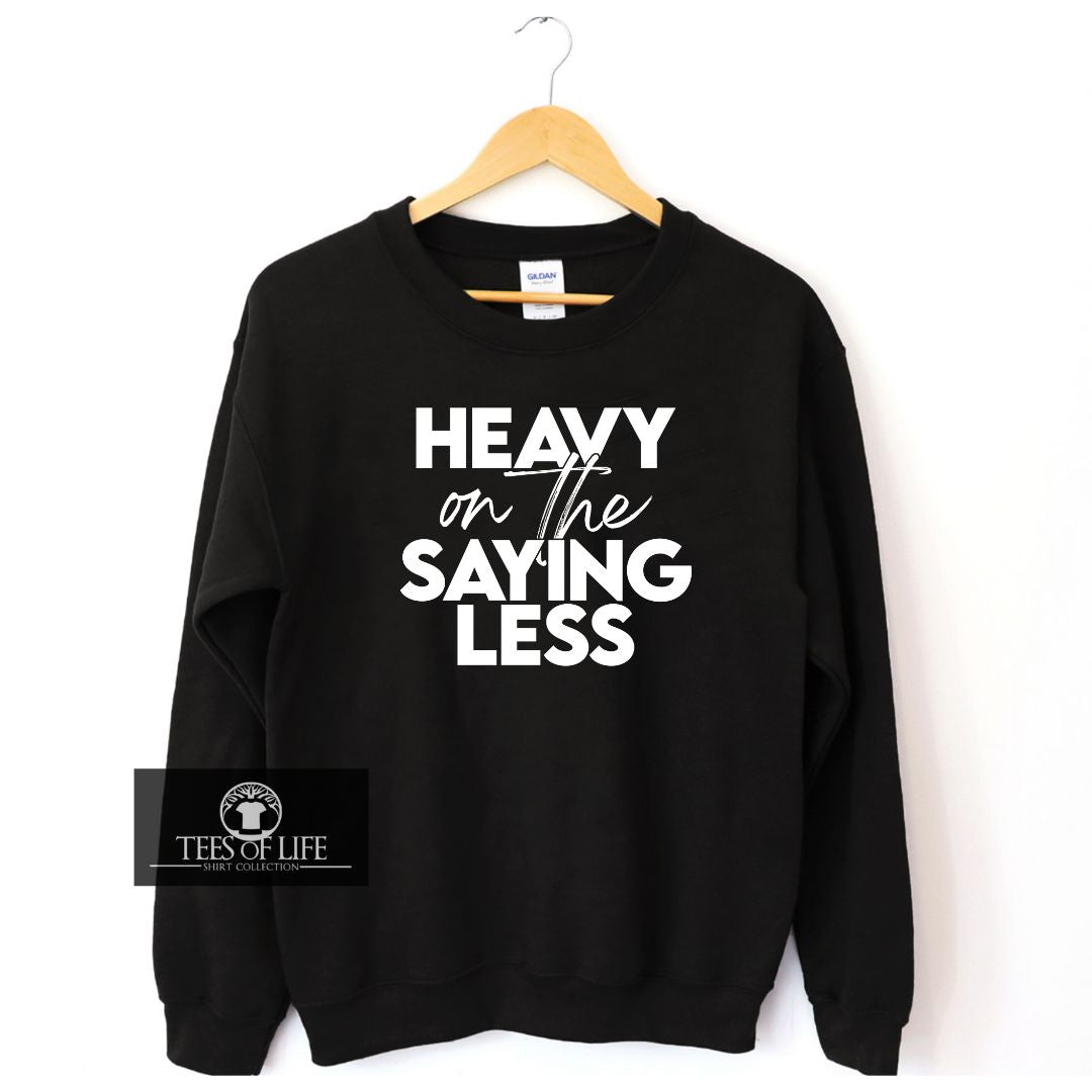 Heavy On The Saying Less Unisex Sweatshirt