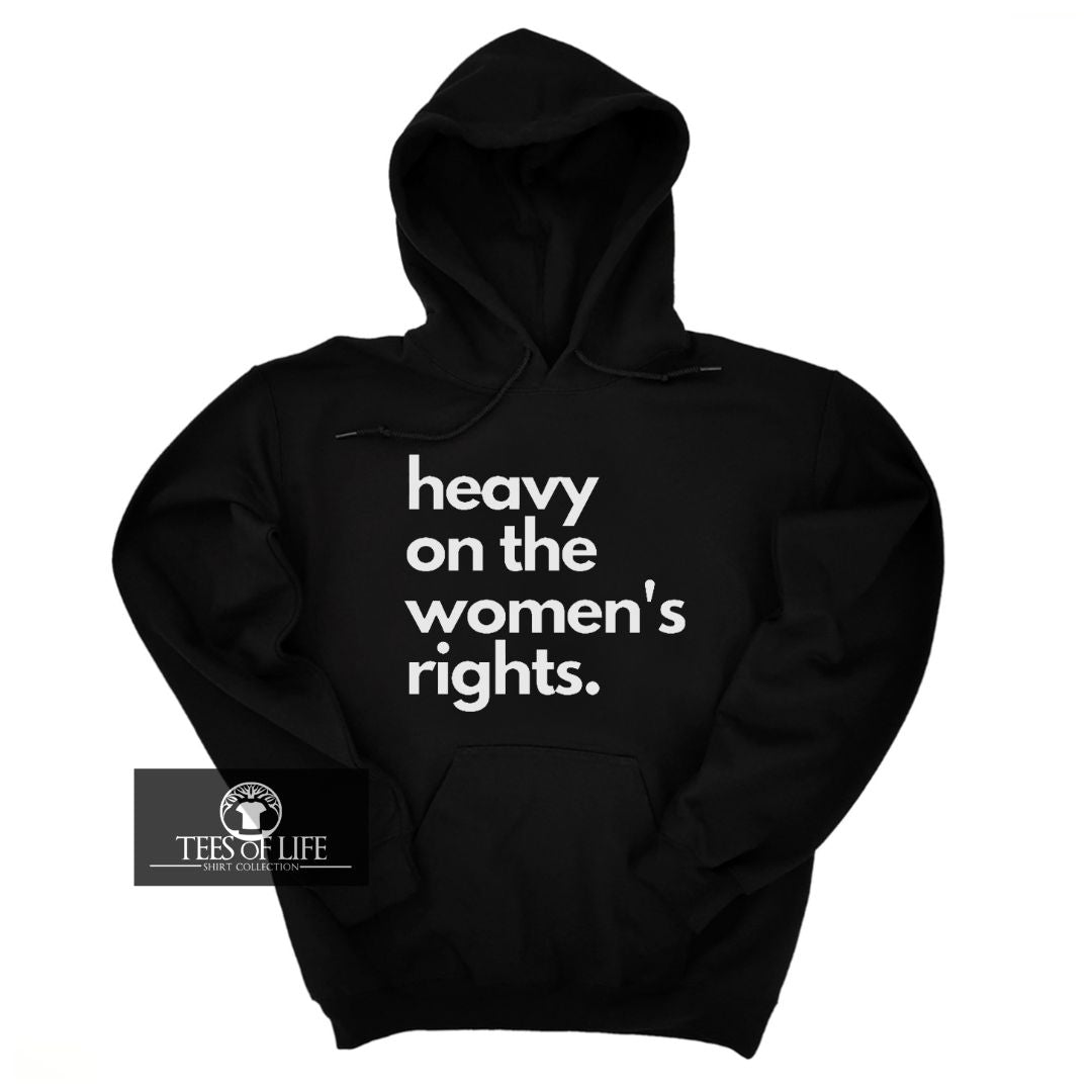 Heavy On The Women's Rights Unisex Hoodie