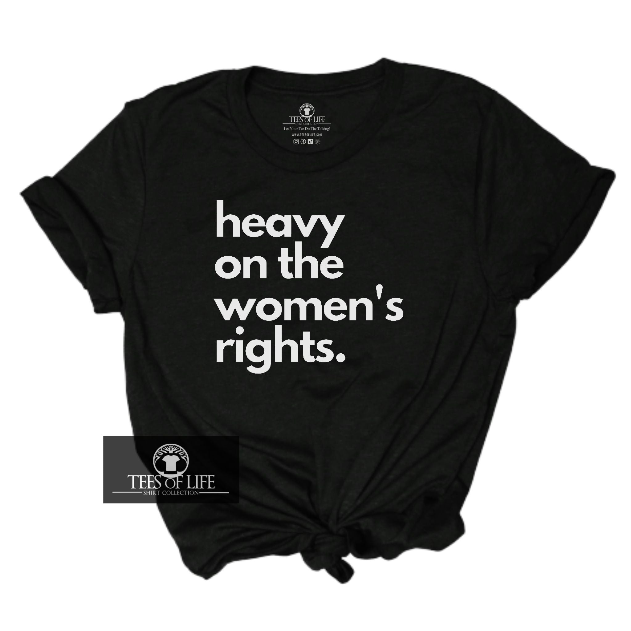 Heavy On The Women's Rights Unisex Tee