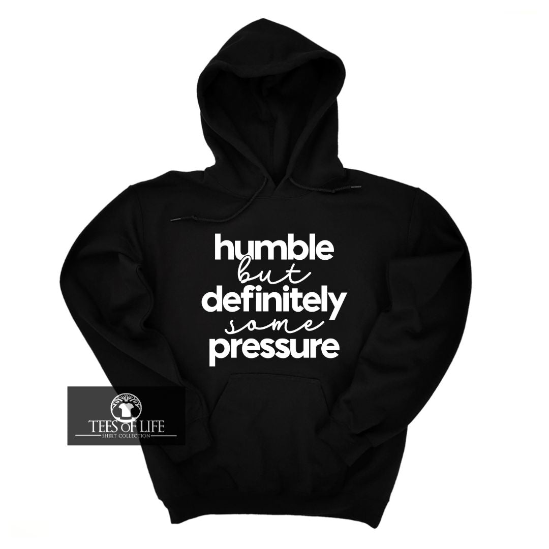 Humble But Definitely Some Pressure Unisex Hoodie