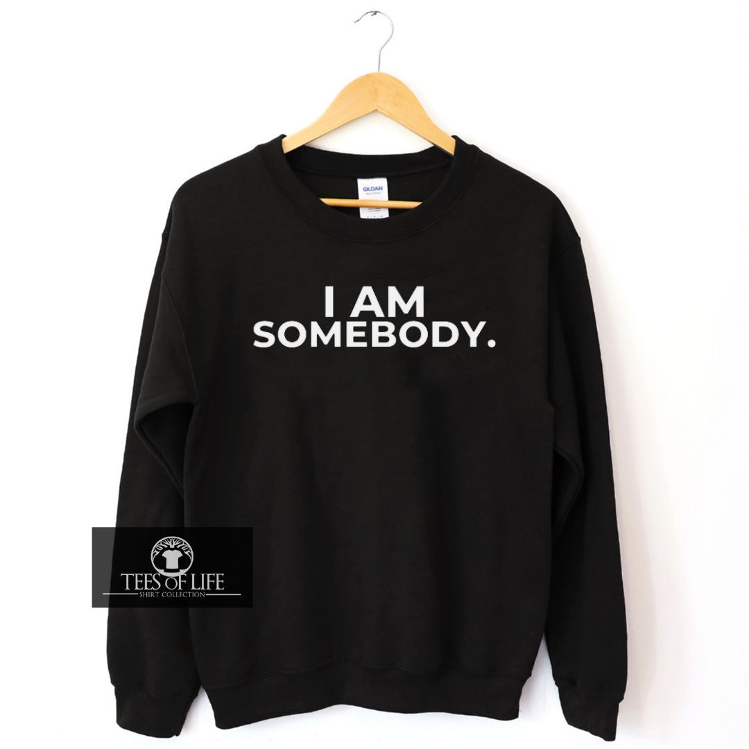 I Am Somebody Unisex Sweatshirt