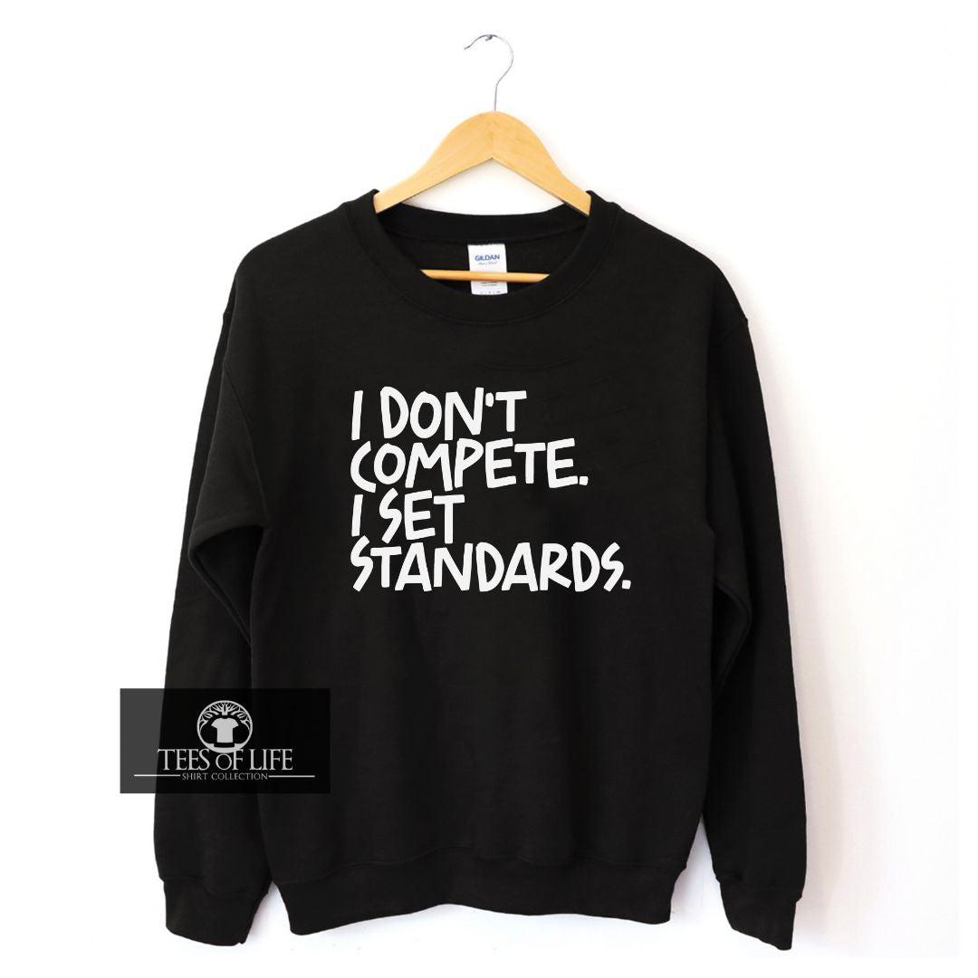 I Don't Compete I Set Standards Unisex Sweatshirt