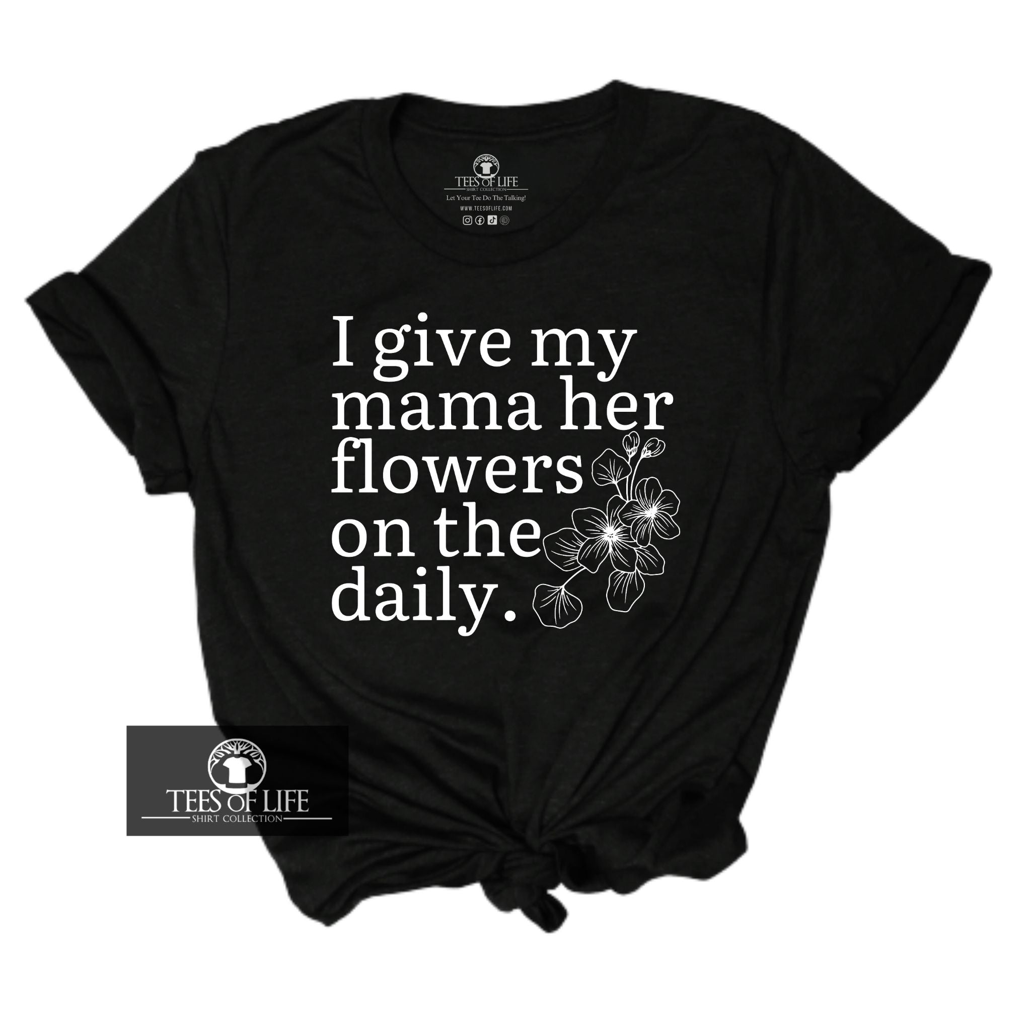 I Give Mama Her Flowers  Unisex Tee