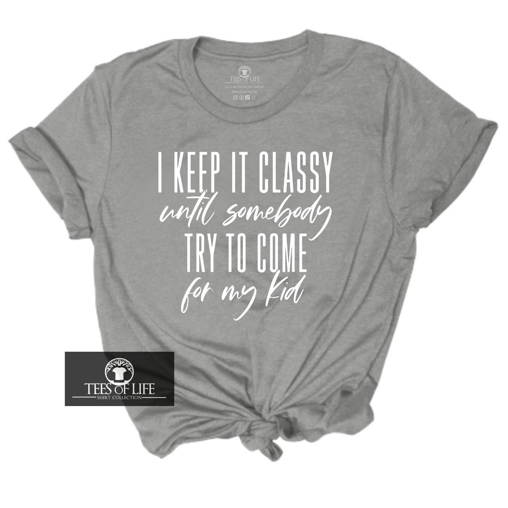 I Keep It Classy Until Somebody Try To Come For My Kid Unisex Tee