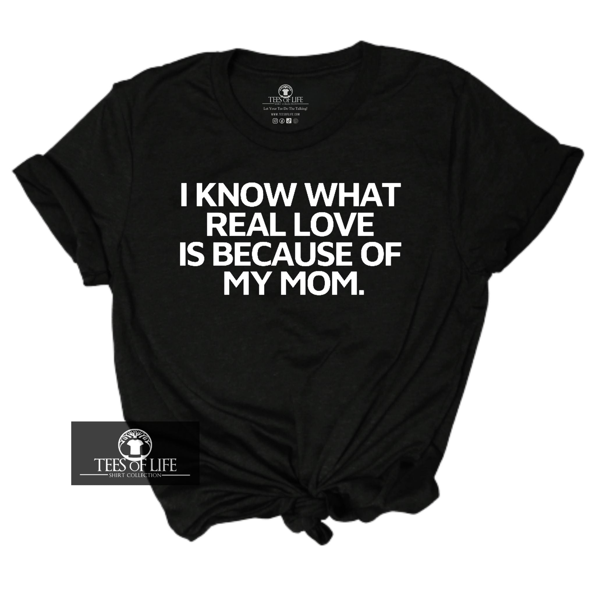 I Know What Real Love Is Because Of My Mom Unisex Tee