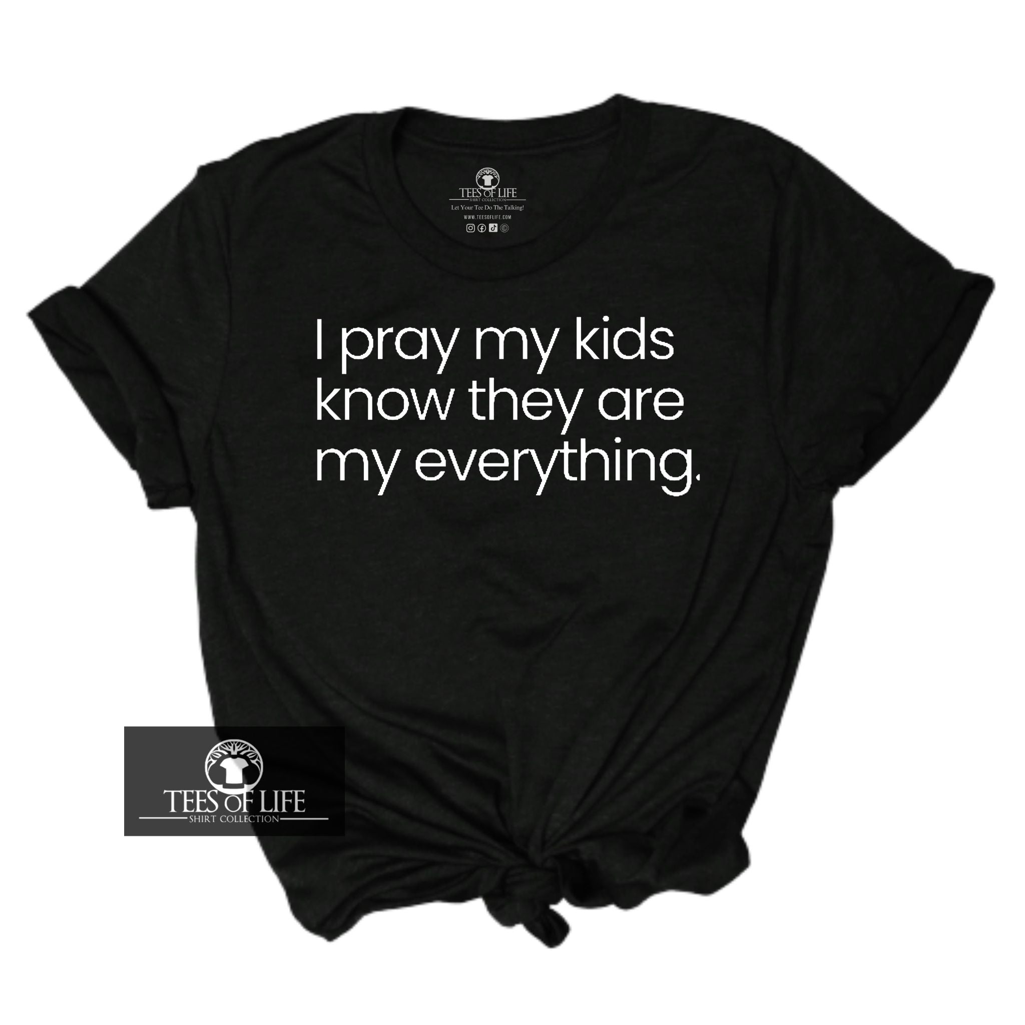 I Pray My Kids Know They Are My Everything Unisex Tee